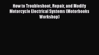 Book How to Troubleshoot Repair and Modify Motorcycle Electrical Systems (Motorbooks Workshop)