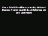 Ebook How to Ride Off-Road Motorcycles: Key Skills and Advanced Training for All Off-Road Motocross