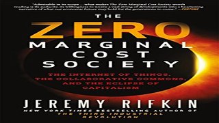 Read The Zero Marginal Cost Society  The Internet of Things  the Collaborative Commons  and the