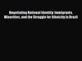Read Negotiating National Identity: Immigrants Minorities and the Struggle for Ethnicity in