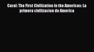 Download Caral: The First Civilization in the Americas: La primera civilizacion de America