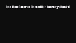 Ebook One Man Caravan (Incredible Journeys Books) Read Full Ebook