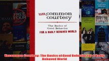Download PDF  Uncommon Courtesy The Basics of Good Behavior for a Badly Behaved World FULL FREE