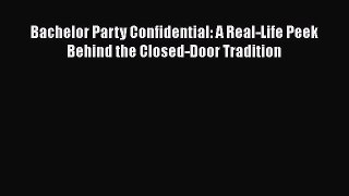 PDF Bachelor Party Confidential: A Real-Life Peek Behind the Closed-Door Tradition  EBook