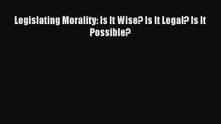 [Download PDF] Legislating Morality: Is It Wise? Is It Legal? Is It Possible? Read Online