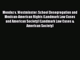 [Download PDF] Mendez v. Westminster: School Desegregation and Mexican-American Rights (Landmark