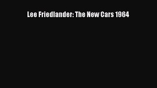 Ebook Lee Friedlander: The New Cars 1964 Read Full Ebook