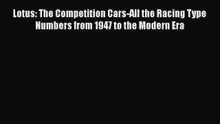 Book Lotus: The Competition Cars-All the Racing Type Numbers from 1947 to the Modern Era Read