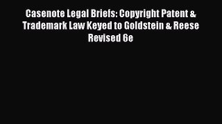 [Download PDF] Casenote Legal Briefs: Copyright Patent & Trademark Law Keyed to Goldstein &