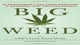 Read Big Weed  An Entrepreneur s High Stakes Adventures in the Budding Legal Marijuana Business