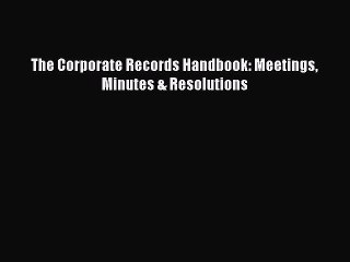 PDF The Corporate Records Handbook: Meetings Minutes & Resolutions Free Books