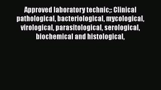 Download Approved laboratory technic: Clinical pathological bacteriological mycological virological