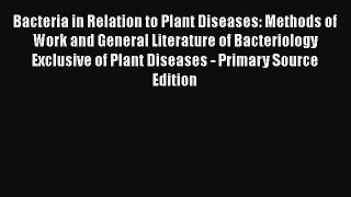 PDF Bacteria in Relation to Plant Diseases: Methods of Work and General Literature of Bacteriology