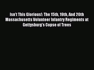 Read Isn't This Glorious!: The 15th 19th And 20th Massachusetts Volunteer Infantry Regiments