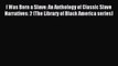 Read I Was Born a Slave: An Anthology of Classic Slave Narratives: 2 (The Library of Black