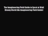 Read The Imagineering Field Guide to Epcot at Walt Disney World (An Imagineering Field Guide)