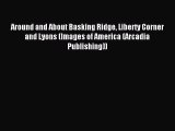 Download Around and About Basking Ridge Liberty Corner and Lyons (Images of America (Arcadia
