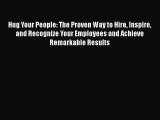 PDF Hug Your People: The Proven Way to Hire Inspire and Recognize Your Employees and Achieve
