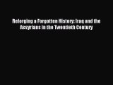 Read Reforging a Forgotten History: Iraq and the Assyrians in the Twentieth Century Ebook Free