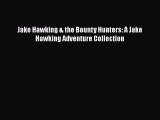 [PDF Download] Jake Hawking & the Bounty Hunters: A Jake Hawking Adventure Collection [PDF]