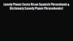 Read Lonely Planet Costa Rican Spanish Phrasebook & Dictionary (Lonely Planet Phrasebooks)