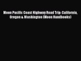 Read Moon Pacific Coast Highway Road Trip: California Oregon & Washington (Moon Handbooks)