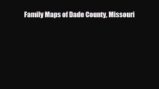 Download Family Maps of Dade County Missouri Ebook