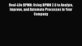 Download Real-Life BPMN: Using BPMN 2.0 to Analyze Improve and Automate Processes in Your Company