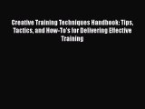 Download Creative Training Techniques Handbook: Tips Tactics and How-To's for Delivering Effective