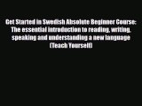 Download Get Started in Swedish Absolute Beginner Course: The essential introduction to reading