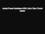 PDF Lonely Planet Southwest USA's Best Trips (Travel Guide) Ebook