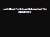 PDF Lonely Planet Pacific Coast Highways Road Trips (Travel Guide) Read Online