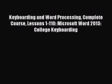 PDF Keyboarding and Word Processing Complete Course Lessons 1-110: Microsoft Word 2013: College
