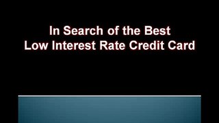 Low Interest Credit Cards- How To Find The Best