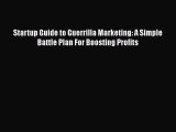 PDF Startup Guide to Guerrilla Marketing: A Simple Battle Plan For Boosting Profits Free Books