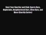 Download Start Your Own Bar and Club: Sports Bars Nightclubs Neighborhood Bars Wine Bars and