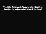[PDF] The Killer Ascendant (Previously Published as Requiem for an Assassin) (A John Rain Novel)