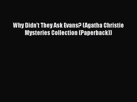 [PDF] Why Didn't They Ask Evans? (Agatha Christie Mysteries Collection (Paperback)) [Read]