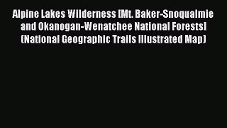 Read Alpine Lakes Wilderness [Mt. Baker-Snoqualmie and Okanogan-Wenatchee National Forests]
