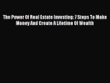 Download The Power Of Real Estate Investing: 7 Steps To Make Money And Create A Lifetime Of