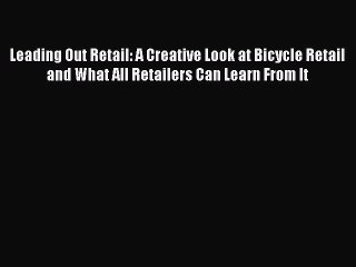 PDF Leading Out Retail: A Creative Look at Bicycle Retail and What All Retailers Can Learn