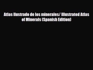 PDF Atlas Ilustrado de los minerales/ Illustrated Atlas of Minerals (Spanish Edition) Ebook