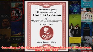Download PDF  Genealogy of the Descendants of Thomas Gleason of Watertown Mass 16071909 FULL FREE