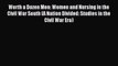 Read Worth a Dozen Men: Women and Nursing in the Civil War South (A Nation Divided: Studies