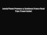 Read Lonely Planet Provence & Southeast France Road Trips (Travel Guide) Ebook Free