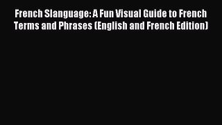 Read French Slanguage: A Fun Visual Guide to French Terms and Phrases (English and French Edition)