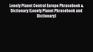 Read Lonely Planet Central Europe Phrasebook & Dictionary (Lonely Planet Phrasebook and Dictionary)