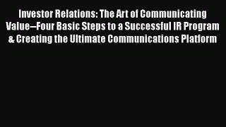 PDF Investor Relations: The Art of Communicating Value--Four Basic Steps to a Successful IR