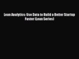 Download Lean Analytics: Use Data to Build a Better Startup Faster (Lean Series)  Read Online