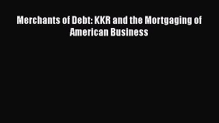 Download Merchants of Debt: KKR and the Mortgaging of American Business  EBook